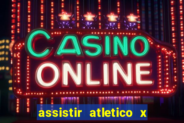 assistir atletico x botafogo ao vivo hd